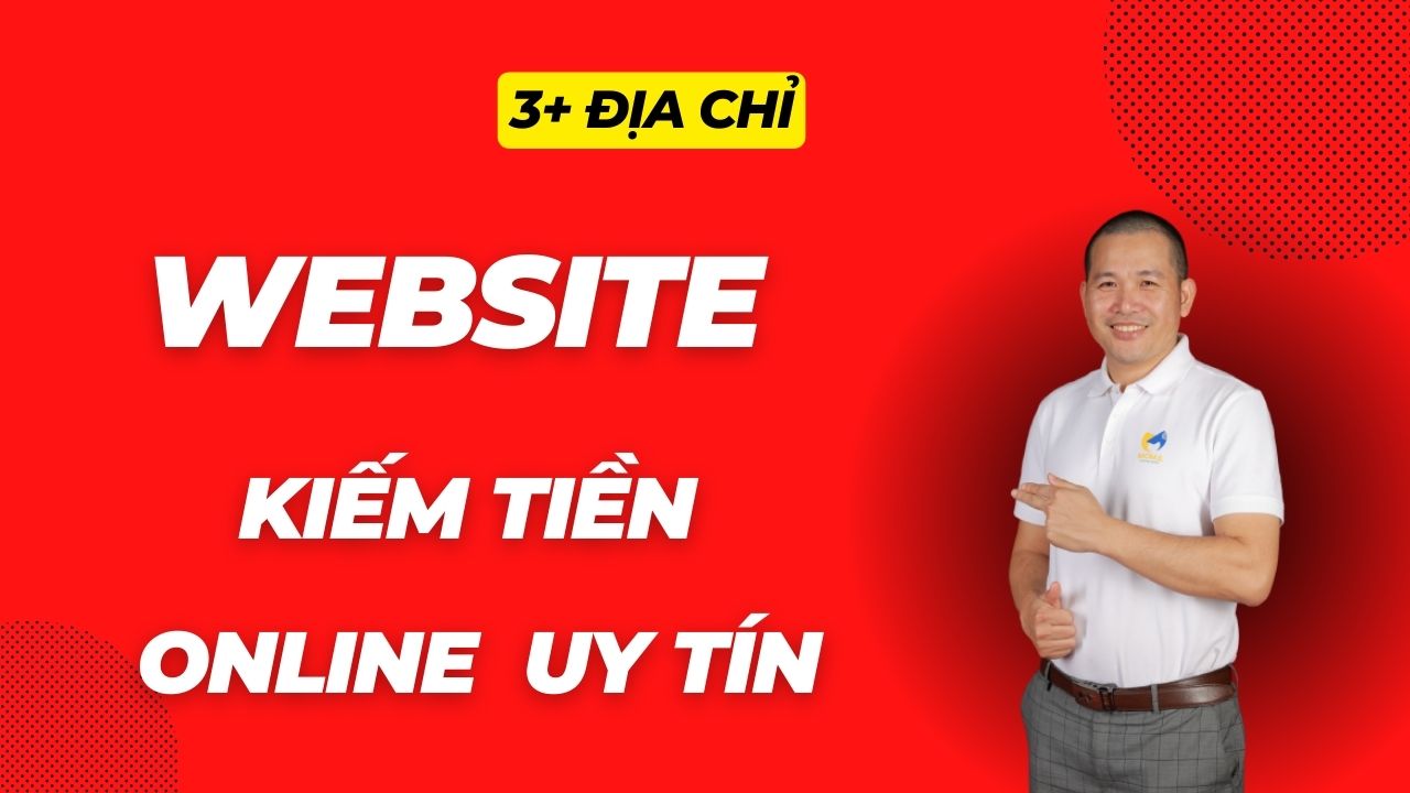 3 + CÁC TRANG WEB KIẾM TIỀN ONLINE KHÔNG LỪA ĐẢO NHẬN TIỀN NGAY